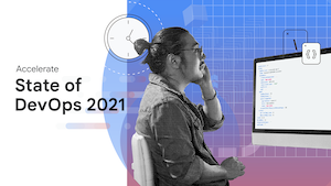 Accelerate State of DevOps Report 2021